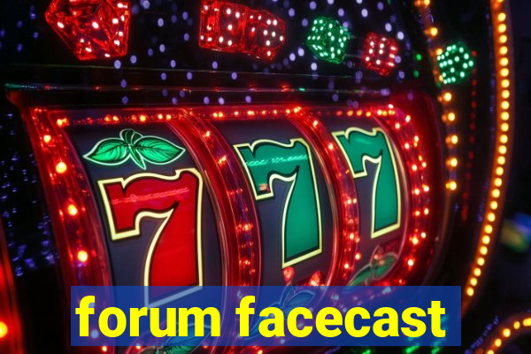 forum facecast